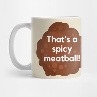 That's a spicy meatball- a funny saying design Mug